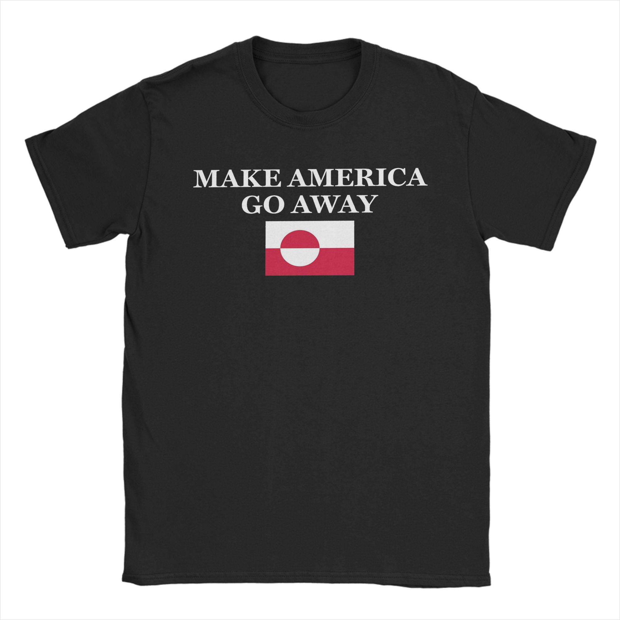 Make America Go Away Greenland Suppport  T Shirt  Cotton Clothes Fashion Short Sleeve Crew Neck Tee Shirt New Arrival TShirt S
