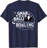 Funny Grab Your Balls We Are Going Bowling T-Shirt
