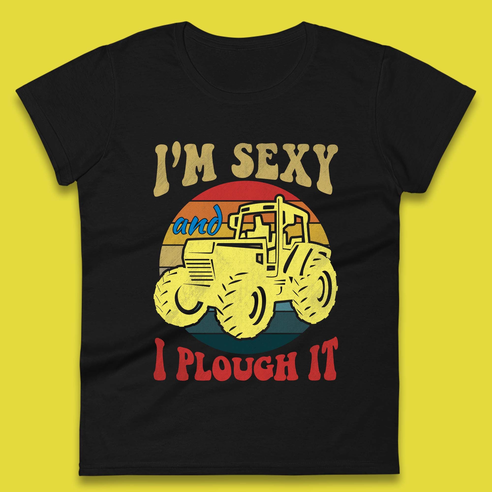 

I m Sexy And I Plough It Womens T-Shirt Mens Tops Tees Unisex M