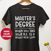 Master's Degree Wanneer Je Je BS Naar Een Heel Nieuw Niveau Brengt T-shirt, Afstudeer T-shirt