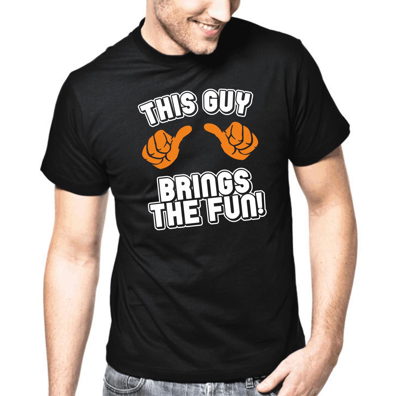 Men s and Women s T-shirts This guy brings the fun sayings gift funny comedy L