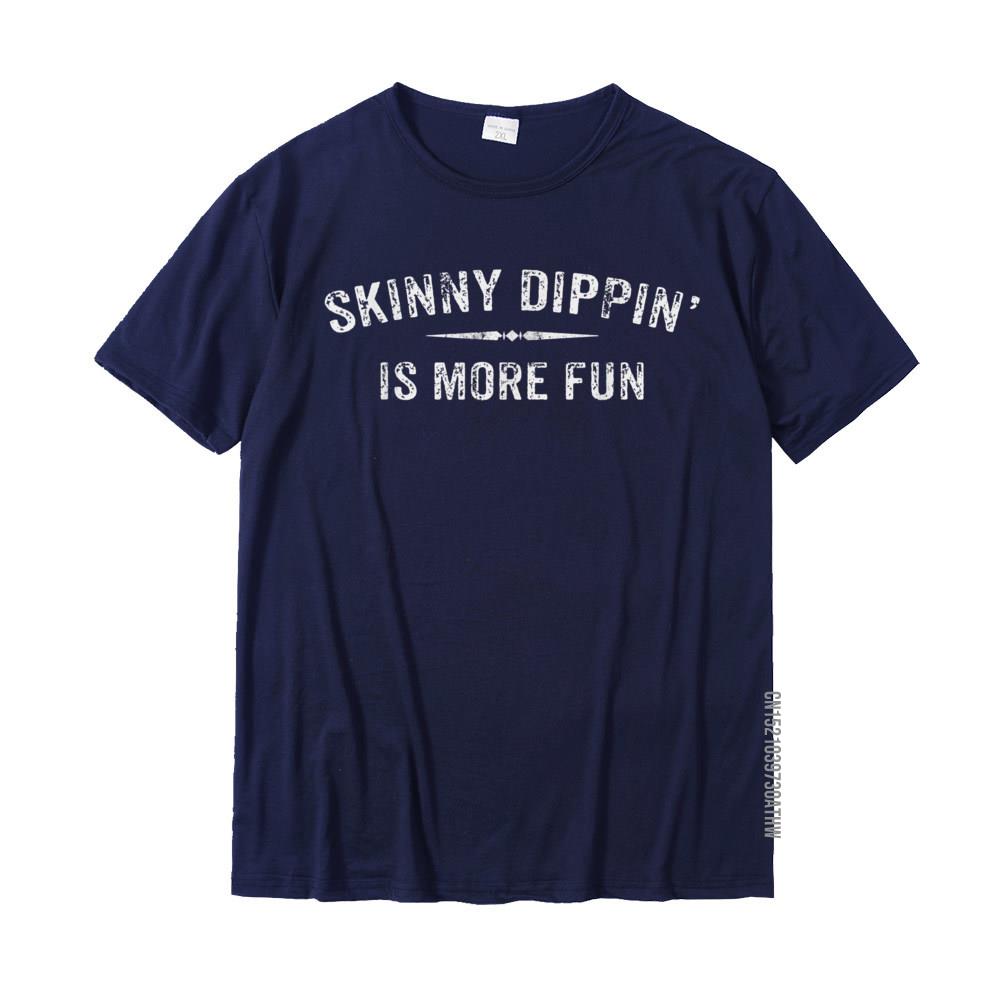 Skinny Dippin Is More Fun Shirt For Nudist With Quotes T Shirts For Men Design Tops T Shirt Funky Normal Cotton