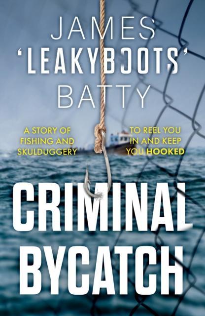 Criminal Bycatch by James Leakyboots Batty Paperback Book 9781835741894