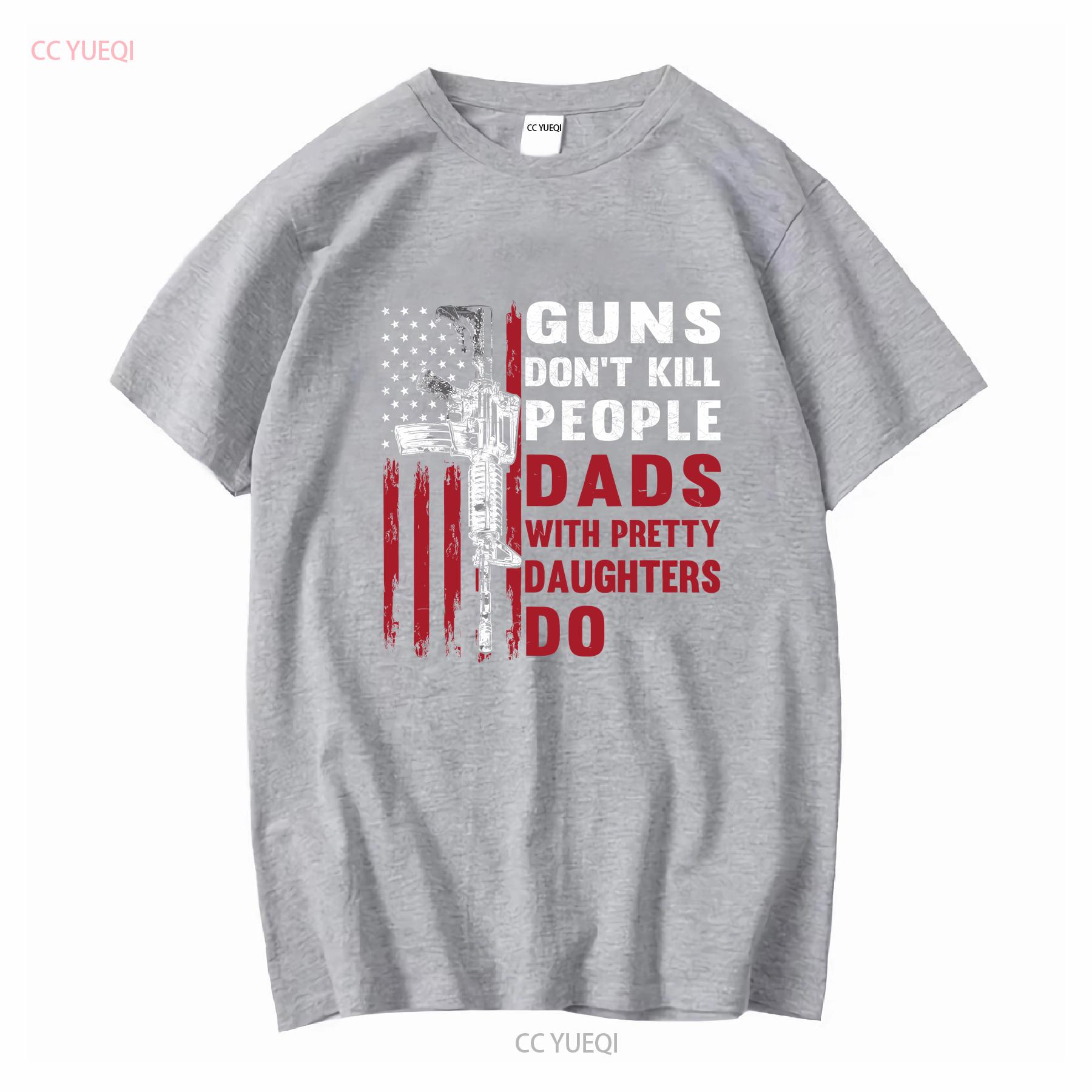 Guns Dont Kill People Dads With Pretty Daughters Do Humor Gun Owner Dad T Shirt long or short sleeves vintage Washed Stylish S