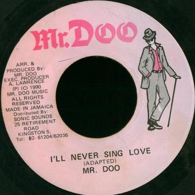 7inch Record MR. DOO - I'll Never Sing Love NONE Mr. Doo 1990 Jamaica Reggae, Ska & Dub Used