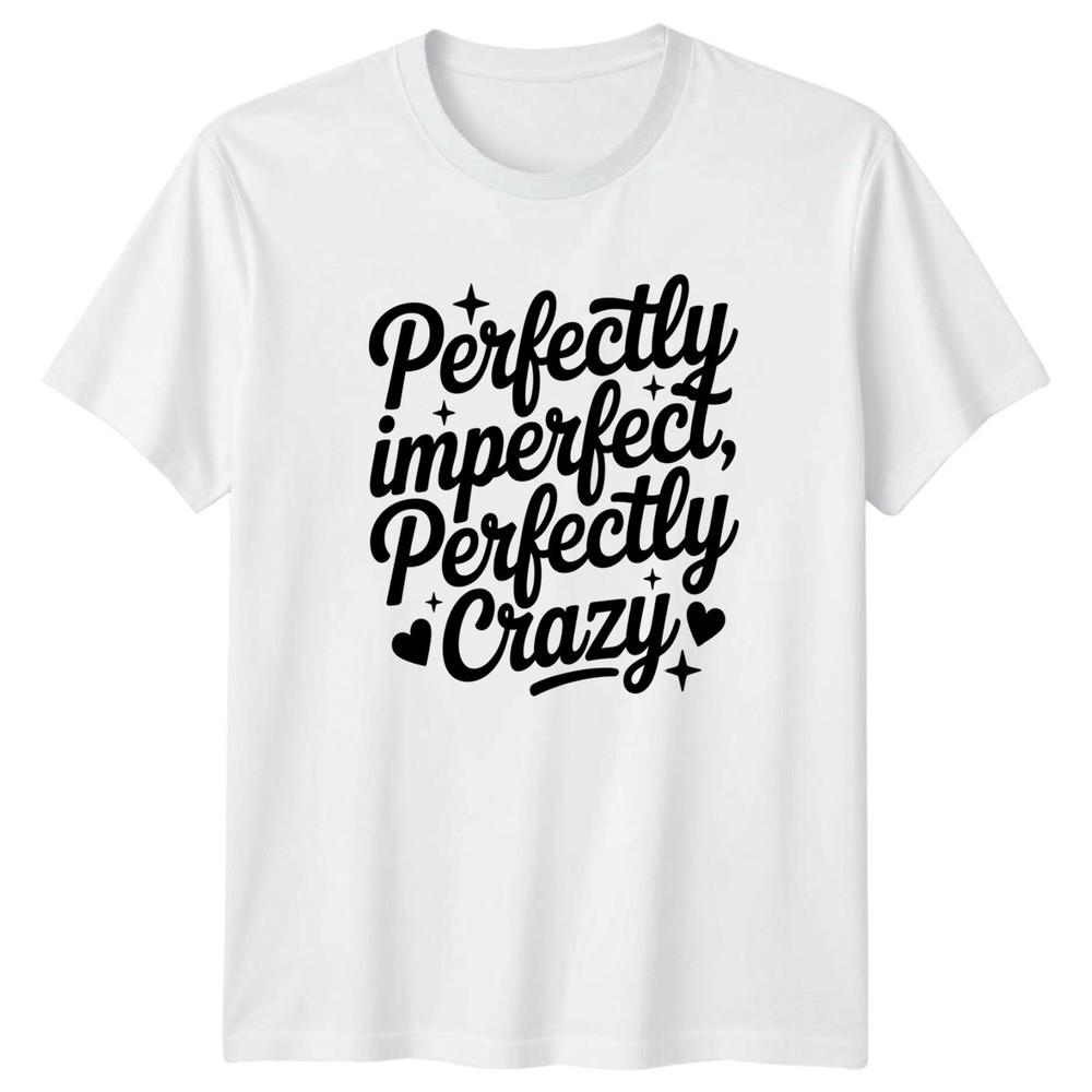 Perfectly Imperfect Perfectly Crazy TShirt Novelty Quote Family Birthday Gift S