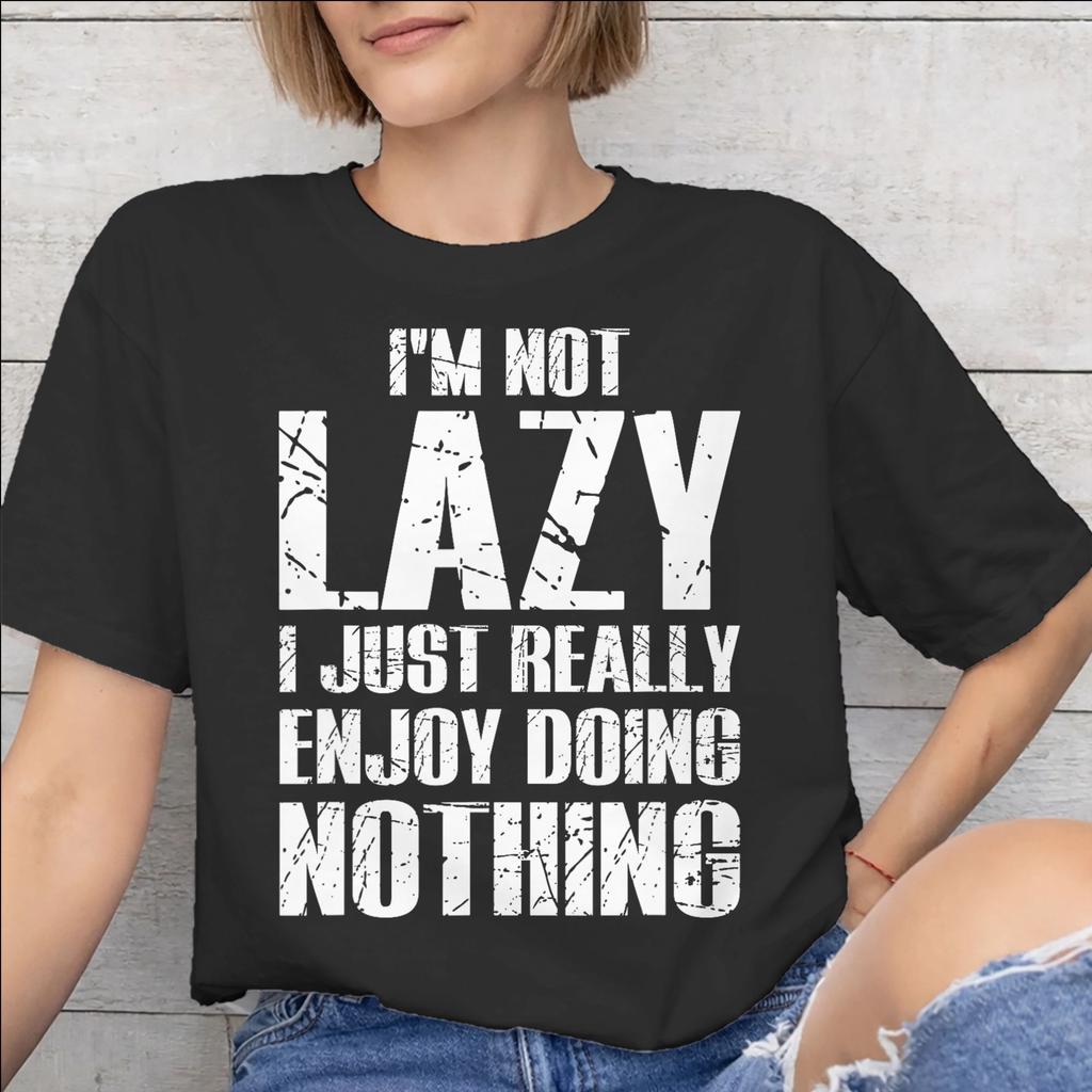 Men Women Im Not Lazy I Just Really Enjoy Doing Nothing T Shirt Pure Cotton Print Tee Shirts Top Clothing