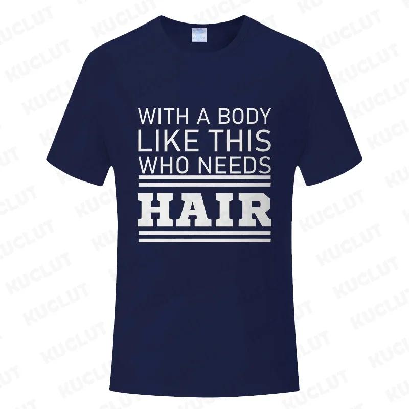 With A Body Like This Who Needs Hair Shirt Leisure Summer T Shirts for Men Tops T Shirt New Fashion Tee Tshirts Funny Bald Gift