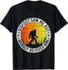 Bigfoot Saw Me But Nobody Believes Him Funny Saying T-Shirt