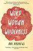 The The Word for Woman Is Wilderness Book