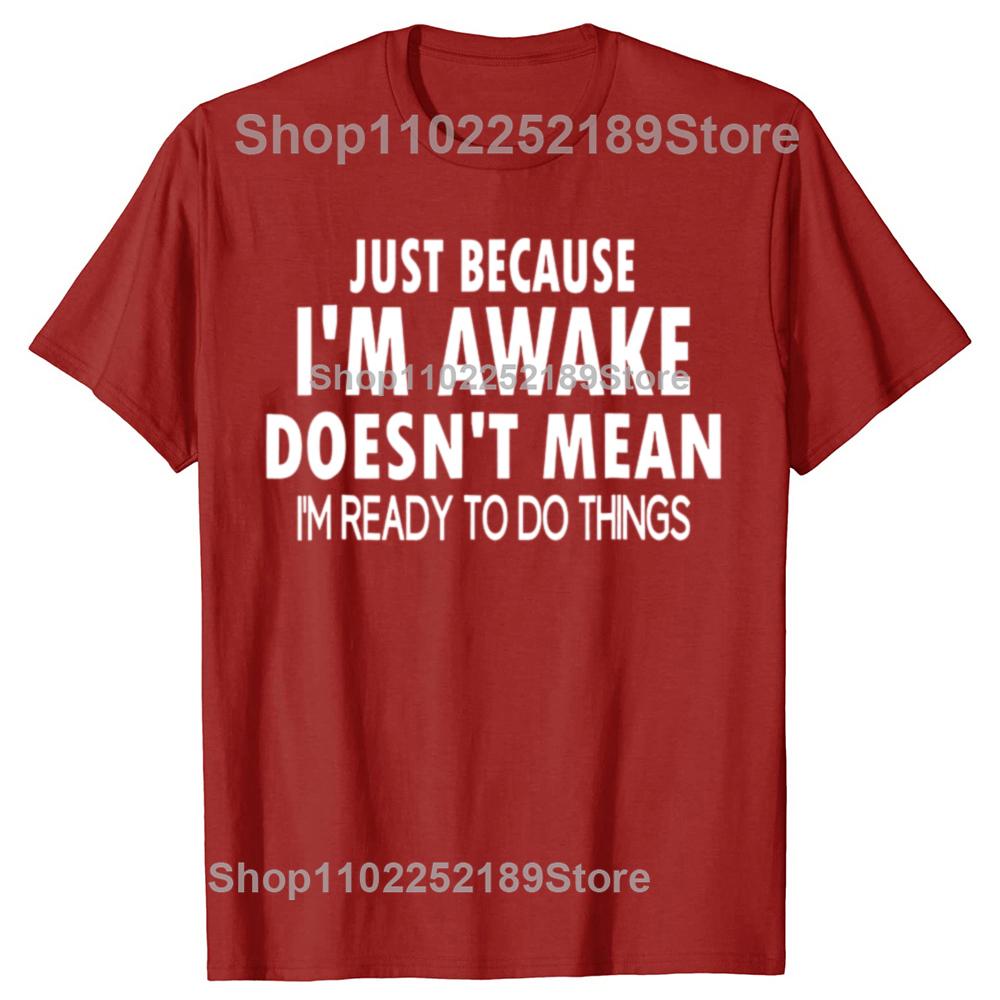 Funny Birthday Gift Just Because Im Awake Tshirt for Tweens and Teens Men Clothing Custom Printed Streetwear Graphic T Shirts