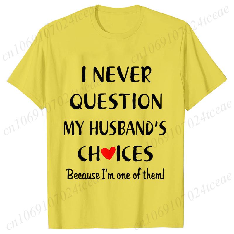 I Never Question My Husband/wife Choice, T-shirt for Unisex Unisex Lover Couples Matching Shirts Valentine's Day Short Sleeve Tees