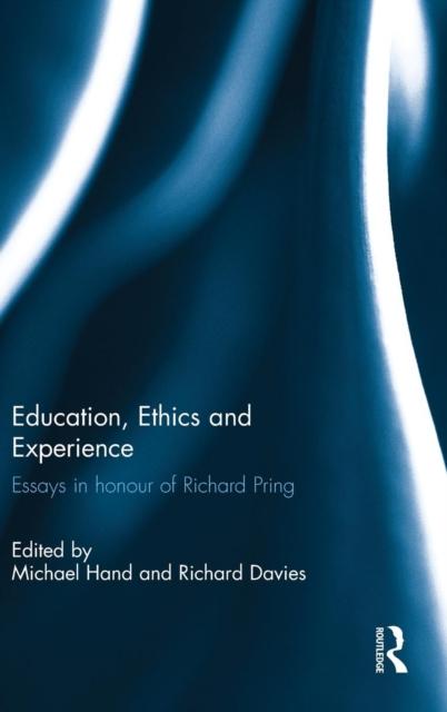 The Education, Ethics and Experience : Essays In Honour of Richard Pring Book