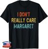I Don't Really Care Margaret Funny Minimalist T-Shirt