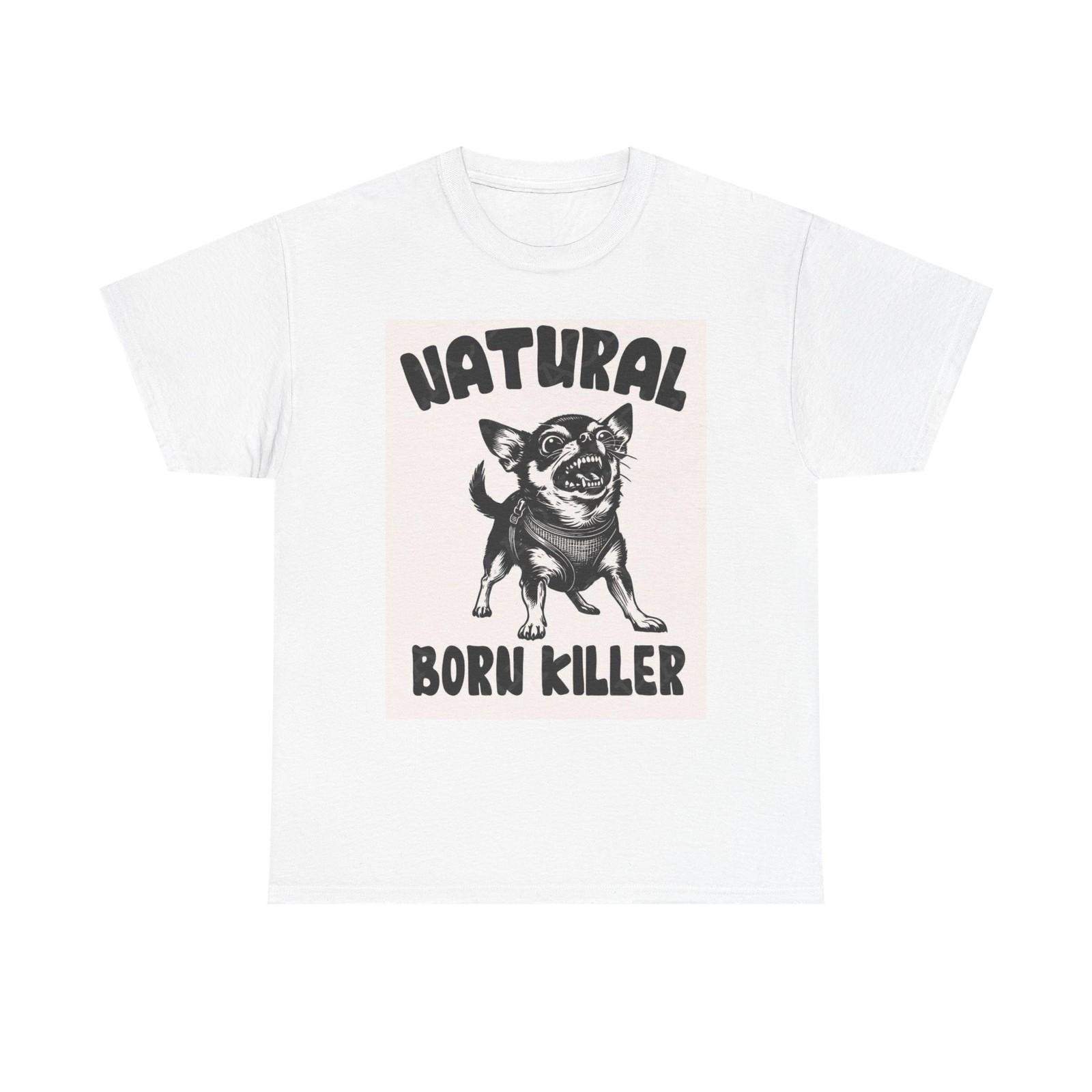 Natural Born Killer Funny Graphic T Shirt Dog Unisex Heavy Cotton Tee S