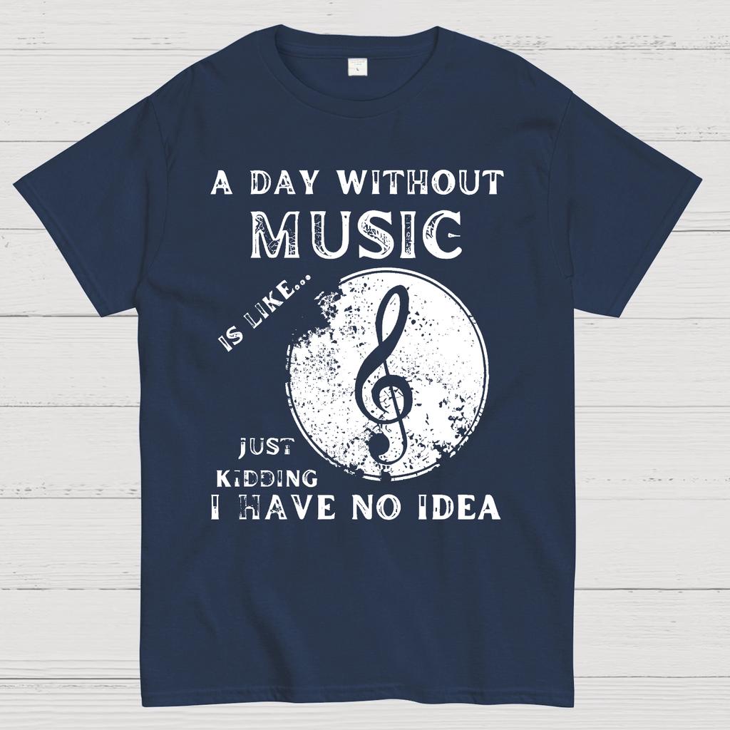 A Day Without Music Is Like Just Kidding I Have No Idea Cotton Summer Casual Cool Loose T-Shirt