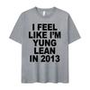 I Feel Like I'm Yung Lean In 2013 Letter Printed T-shirt for Women's Casual High Quality Fashion Tshirt Extra Large T-shirt