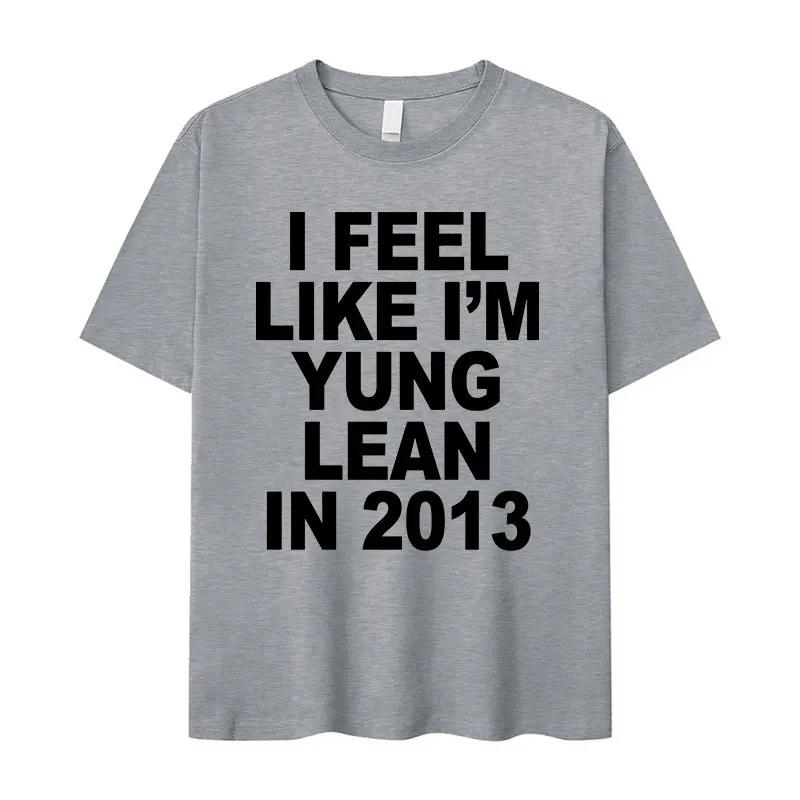 I Feel Like I'm Yung Lean In 2013 Letter Printed T-shirt for Women's Casual High Quality Fashion Tshirt Extra Large T-shirt