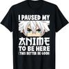 I Paused My Anime To Be Here Funny Japanese Otaku Men Boys T-Shirt