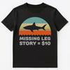 Funny Missing Leg Story T Shirt Unisex T-Shirt