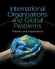 The International Organisations and Global Problems : Theories and Explanations Book