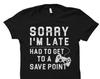Gamer Shirt. Gamer Gift. Sorry I'm Late Had To Get To A Save Point Shirt. Gaming Shirt. Gaming Gift. Gift for Gamer. Video Game Shirt #OS913