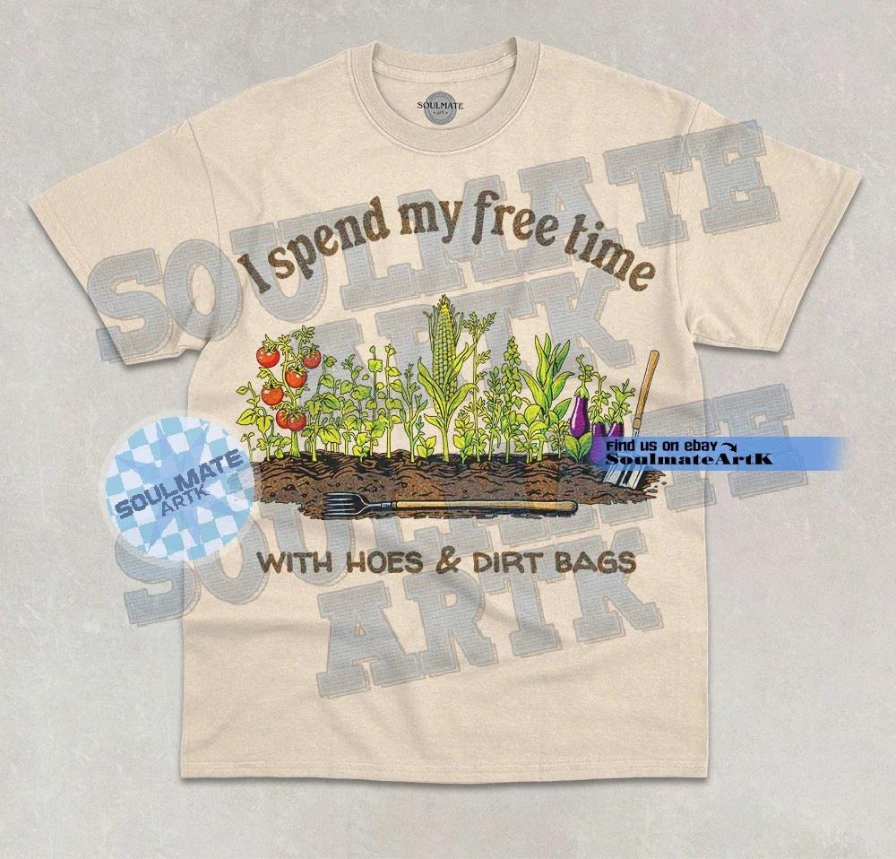 I Spend My Free Time With Hoes & Dirt Bags T- Shirt Funny Gardening Graphic  Shirt S