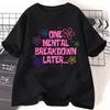 One Mental Breakdown Later T-shirts Women Men Cotton Casual Short Sleeve T Shirt Unisex Funny Graphic T Shirts