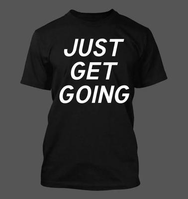Just Get Going Unisexs Soft Comfortable Tshirt