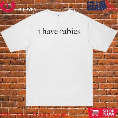 I Have Rabies T-Shirt Unisex T-Shirt