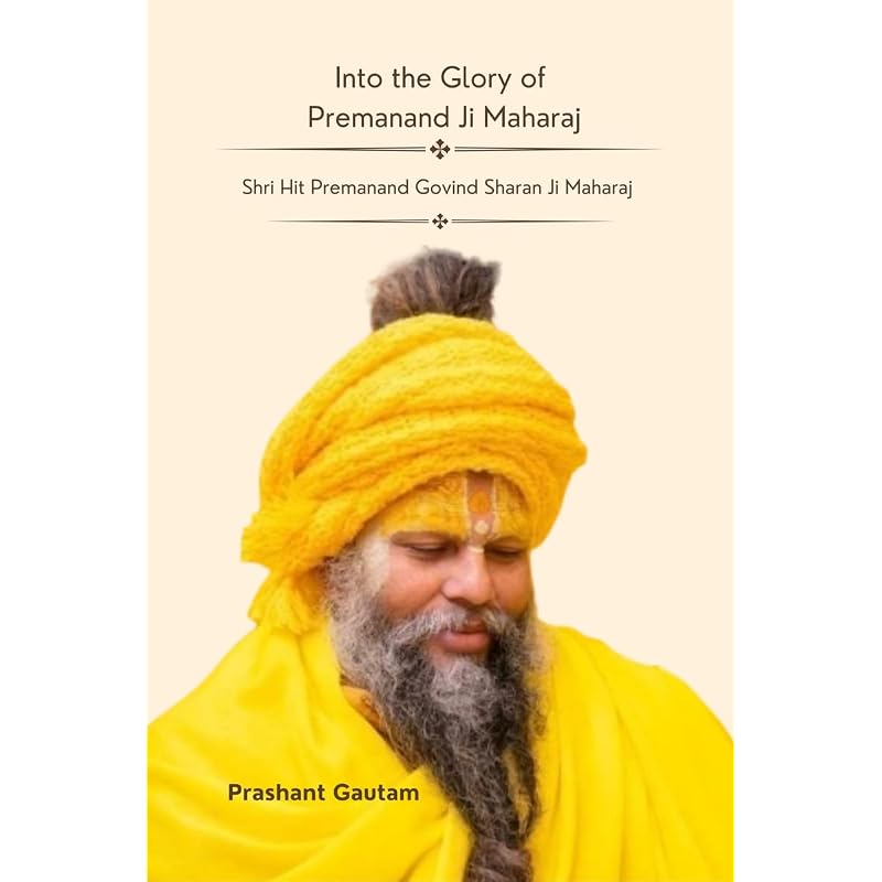 Into The Glory Of Premanand Ji Maharaj /