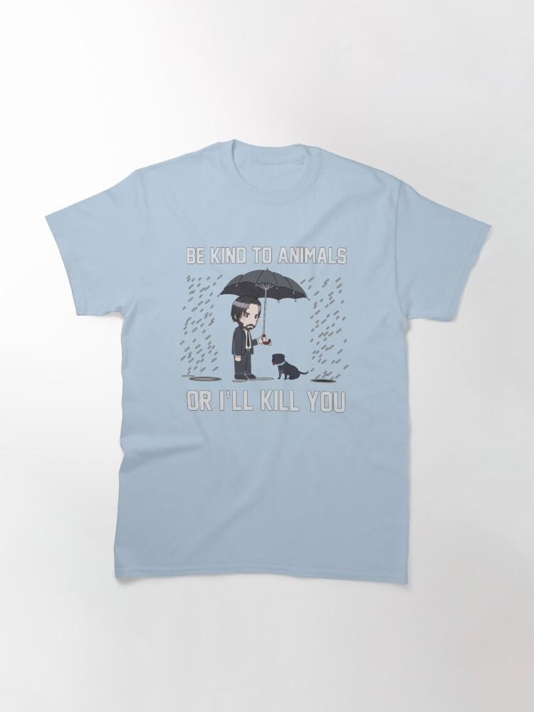 John Wick Be Kind To Animals Or I_ll Kill You Classic T-Shirt
