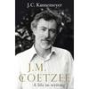 J.M. Coetzee: a Life In Writing J.M. Coetzee: a Life In Writing Is the