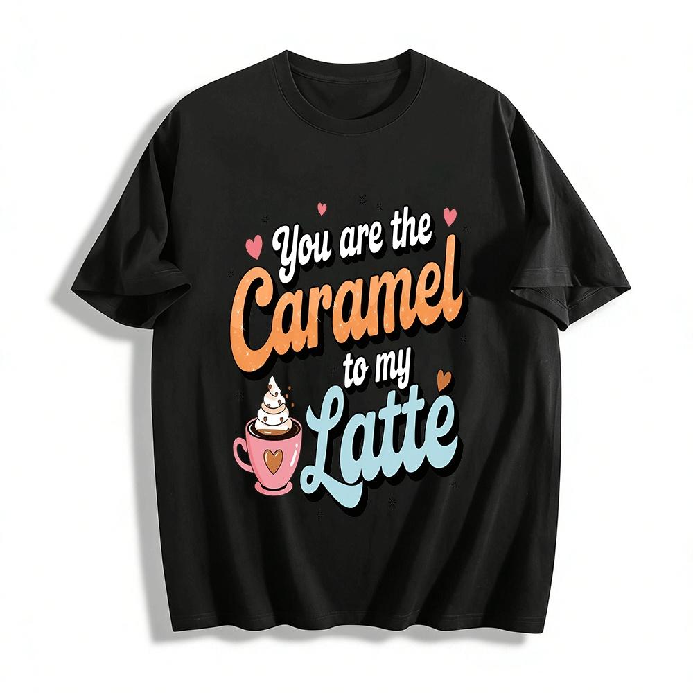 You Are The Caramel To My Latte Cute Graphic Tee Pure cotton T-shirt XXS