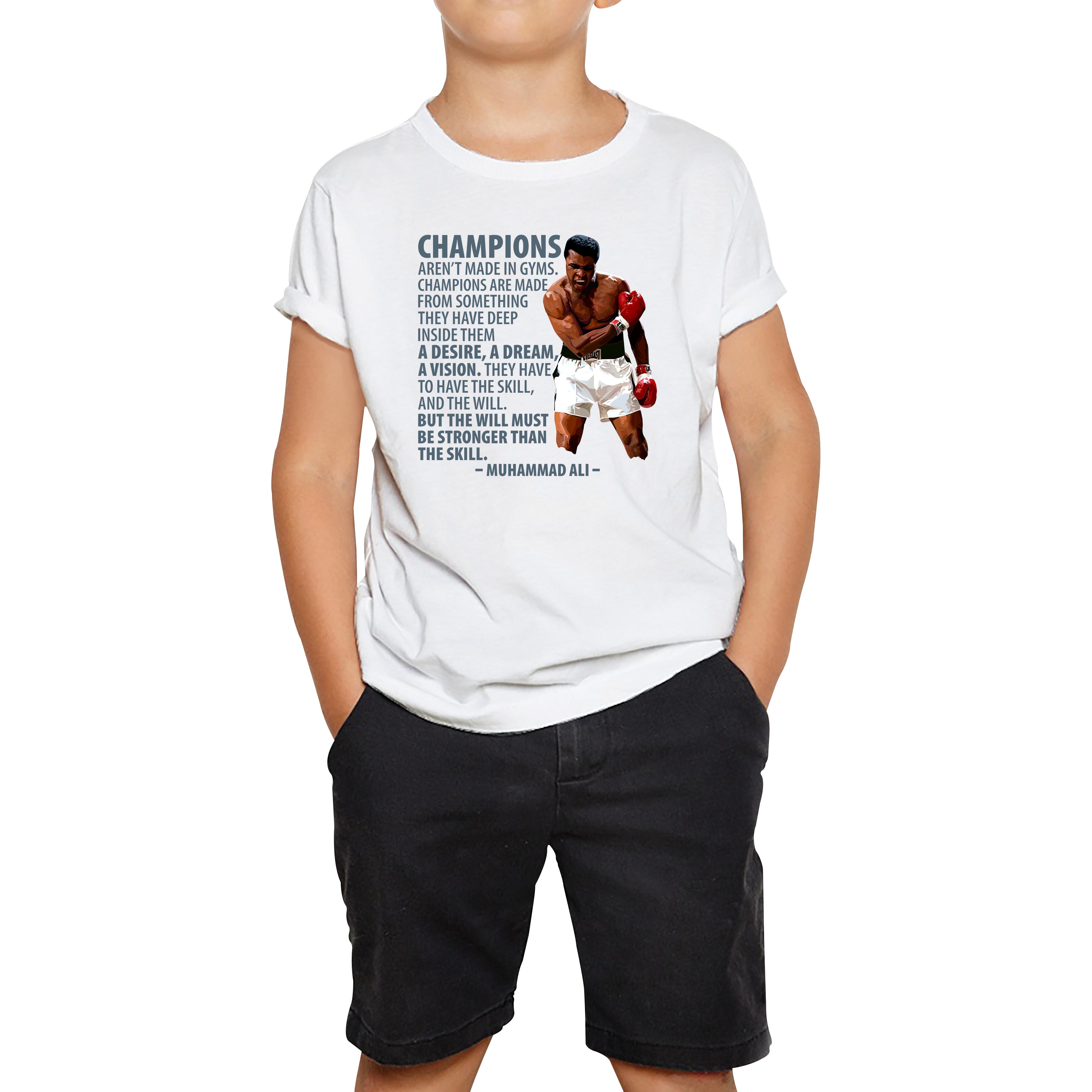 

Champions Aren t Made in Gyms The Greatest Muhammad Ali Heavyweight Champion Boxing Legend Quote Kids Tee 100