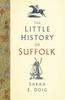 Cartea The Little History of Suffolk