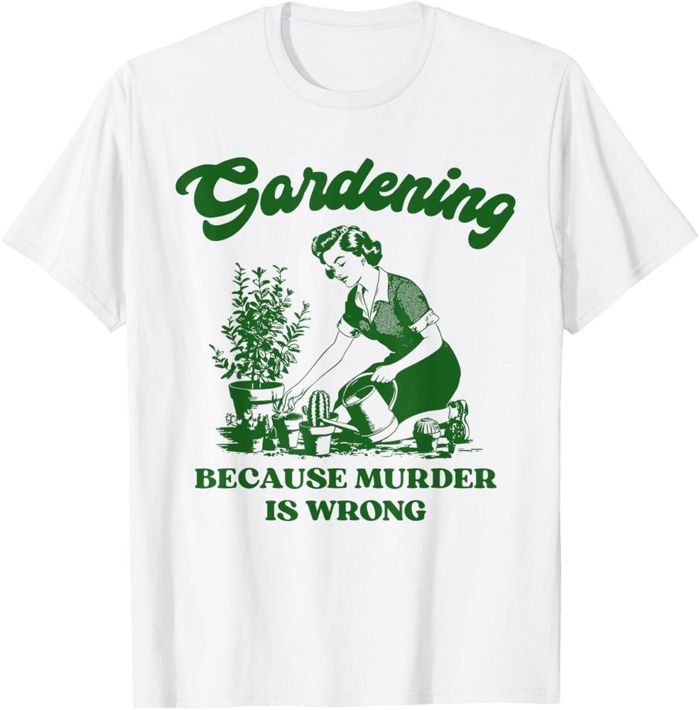 Gärtnern, weil Morden falsch ist Lustiges Pflanzenliebhaber Witz T-Shirt