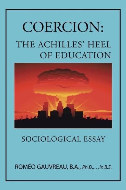 The Coercion : The Achilles' Heel of Education: Sociological Essay Book