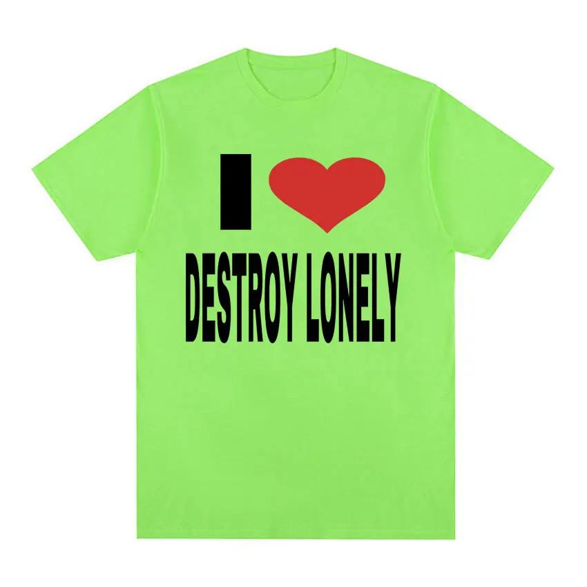 I Love Destroy Lonely Print Graphic T-shirt Summer Men Women Tops High Quality T Shirt 100% Cotton Oversized T Shirts Streetwear