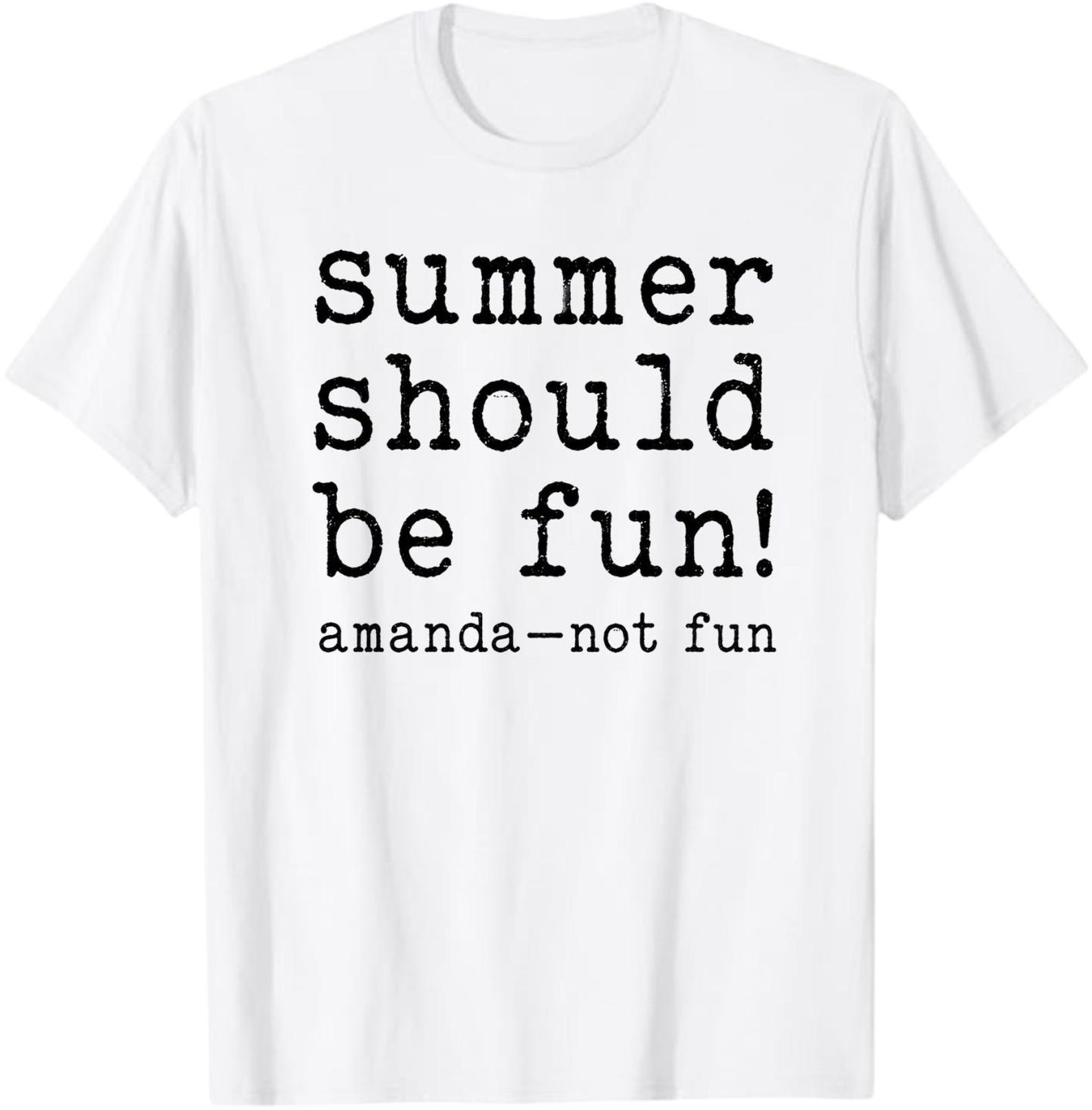 Summer Should Be Fun Amanda Not Fun T-Shirt, Funny Summer Vacation Gift, Sarcastic Humor Graphic Tee XL