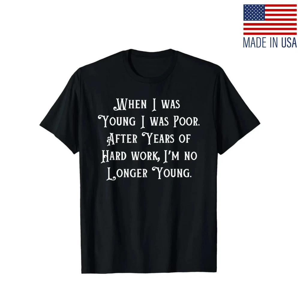 EWH When I Was Young I Was Poor, Funny Sarcastic Joke Old People T-Shirt Reprint S