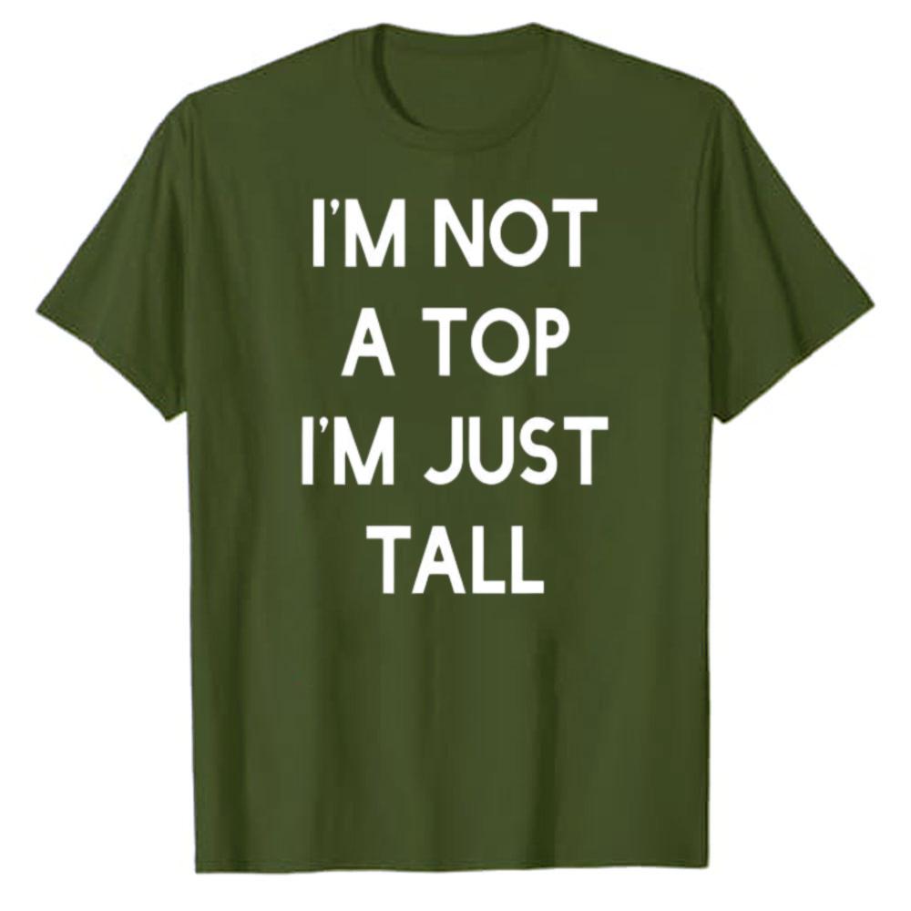 Funny Humor Im Not A Top Im Just Tall Bold Block Letter Printed Cotton Tshirt Unisex Loose Streetwear Hip Hop Minimal Top Tees