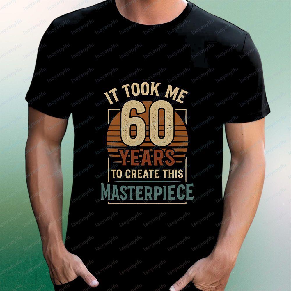 60th Birthday Commemorative Tshirt It Took Me 60 Years To Create This Masterpiece Comfort Colors Fun Birthday Cotton Tshirt
