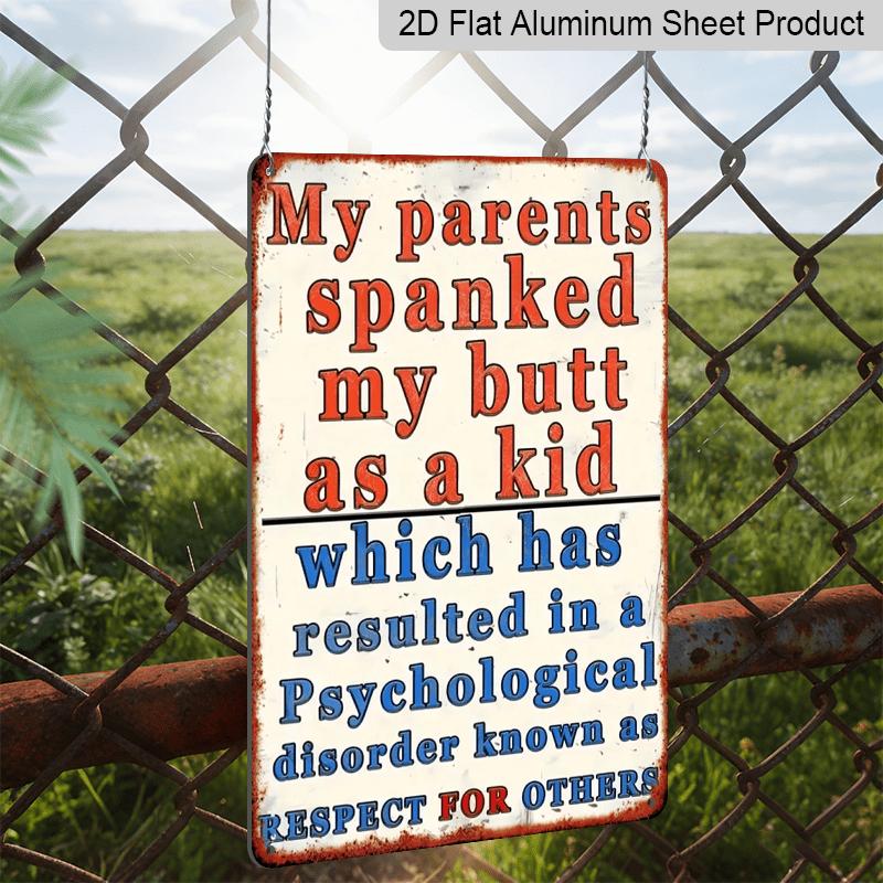 2D Flat, Funny Vintage Metal Sign - "My Parents Spanked Me" Retro Funny Wall Decor 8x12 Inch Aluminium Plaque for Home, Bar, Garage, for Man Cave