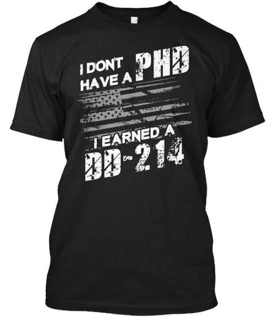 Proud To Be A Veteran Earned Dd-214 I Dont Have Phd T shirt Made in USA S to 5XL 3XL