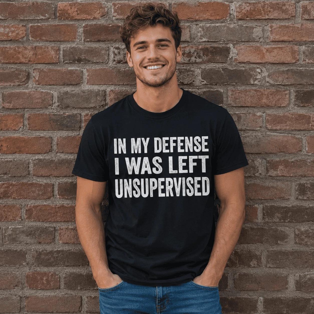My Defense I Was Left Unsupervised Funny Graphic T-Shirt Humor Tee XXXXL