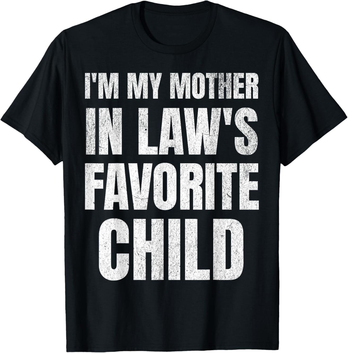 I m My Mother In Laws Favorite Child Funny Family Parent Son T-Shirt S разноцветный