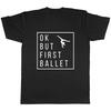 Ballet Dancer Graphic OK But First Ballet T-shirt