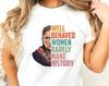 Well Behaved Women Rarely Make History Shirt, RBG Quote Shirt, Ruth Bader Ginsburg Quote, Feminist Shirt, Girl Power Shirt, Women Rights