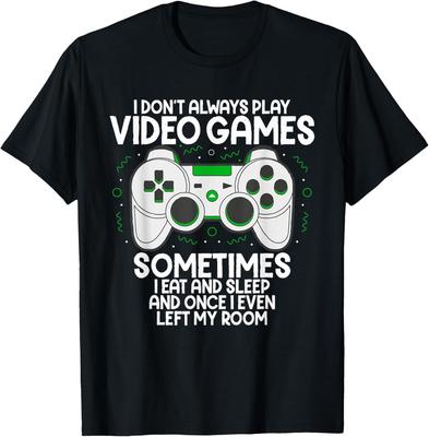 I Dont Alwasy Play Video Games Gaming Humor Funny Gamer T-Shirt